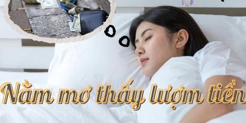 Giấc mơ lượm được tiền thường phản ánh mong muốn của người mơ