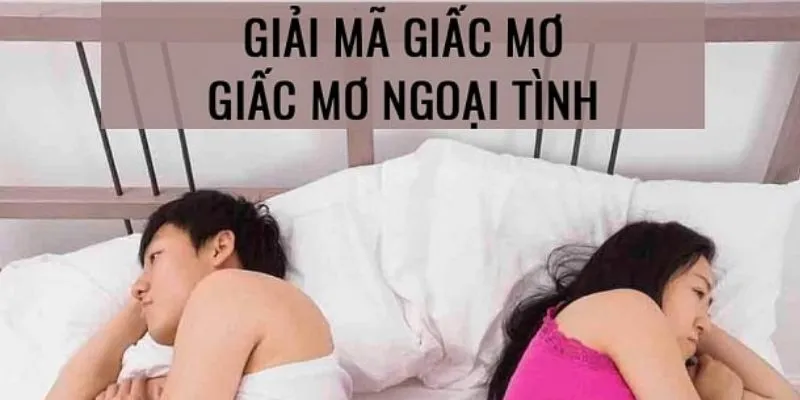 Những điều bạn nên biết khi nằm mơ thấy chồng ngoại tình