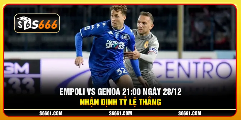 Empoli vs Genoa 21:00 ngày 28/12 - Nhận định tỷ lệ thắng