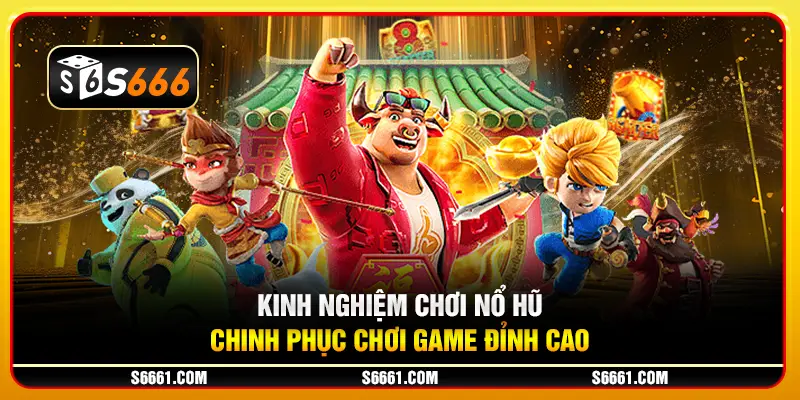 Kinh nghiệm chơi nổ hũ - Chinh phục chơi game đỉnh cao