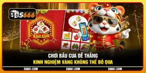 Chơi bầu cua dễ thắng: Kinh nghiệm vàng không thể bỏ qua