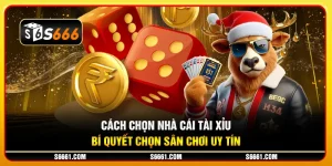 Cách chọn nhà cái tài xỉu: Bí quyết chọn sân chơi uy tín